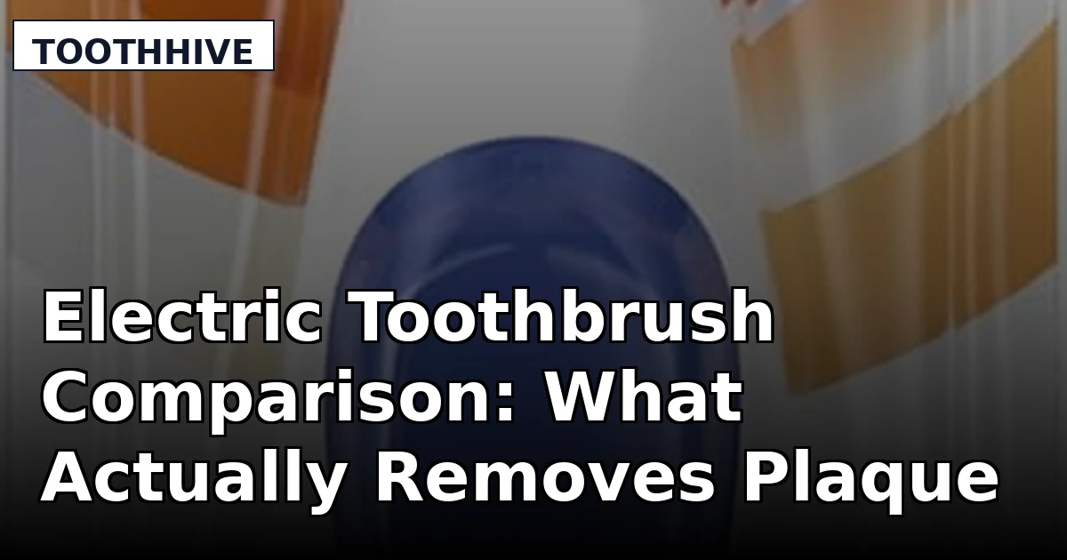 Electric Toothbrush Comparison: What Actually Removes Plaque